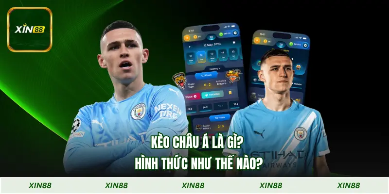 Kèo châu Á là gì? Hình thức như thế nào?